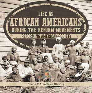 Life as African Americans During the Reform Movements | Reforming American Society | Grade 7 American History by 9781541950238 (Paperback)