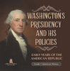 Washington's Presidency and His Policies| Early Years of the American Republic | Grade 7 American History by 9781541955622 (Paperback)
