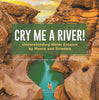 Cry me a River! Understanding Water Erosion by Rivers and Streams | Erosion and Deposition | Grade 6-8 Earth Science by 9781541989481 (Paperback)