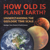 How Old is Planet Earth? Understanding the Geologic Time Scale | Geologic Time | Grade 6-8 Earth Science by 9781541989504 (Paperback)