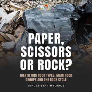 Paper, Scissors or Rock? Identifying Rock Types, Main Rock Groups and the Rock Cycle | Grade 6-8 Earth Science by 9781541990241 (Paperback)