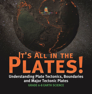 It's All in the Plates! Understanding Plate Tectonics, Boundaries and Major Tectonic Plates | Grade 6-8 Earth Science by 9781541997912 (Paperback)