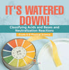 It's Watered Down! Classifying Acids and Bases and Neutralization Reactions | Grade 6-8 Physical Science by 9781541998155 (Paperback)