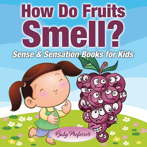 How Do Fruits Smell | Sense & Sensation Books for Kids