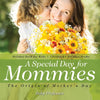 A Special Day for Mommies : The Origin of Mothers Day - Holiday Book for Kids | Childrens Holiday Books