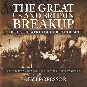 The Great US and Britain Breakup : The Declaration of Independence - US History for Kids | Childrens History Books