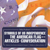 Symbols of US Independence : The American Flag and the Articles of Confederation - History Non Fiction Books for Grade 3 | Childrens History