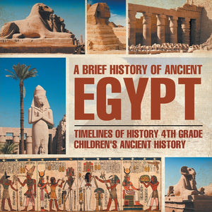 A Brief History of Ancient Egypt : Timelines of History 4th Grade | Childrens Ancient History