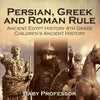 Persian Greek and Roman Rule - Ancient Egypt History 4th Grade | Childrens Ancient History