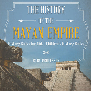 The History of the Mayan Empire - History Books for Kids | Childrens History Books
