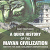 A Quick History of the Mayan Civilization - History for Kids | Childrens History Books