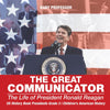 The Great Communicator : The Life of President Ronald Reagan - US History Book Presidents Grade 3 | Childrens American History