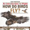 How Do Birds Fly An Introduction to Flight - Science Book Age 7 | Childrens Science & Nature Books