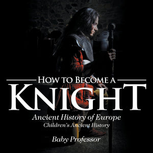 How to Become a Knight - Ancient History of Europe | Childrens Ancient History