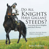 Do All Knights Have Gallant Steeds Learning about Knights and their Horses - Ancient History Books | Childrens Ancient History