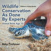 Wildlife Conservation As Done By Experts - Animal Book Age 10 | Childrens Animal Books