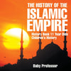 The History of the Islamic Empire - History Book 11 Year Olds | Childrens History