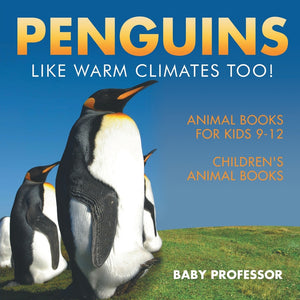 Penguins Like Warm Climates Too! Animal Books for Kids 9-12 | Childrens Animal Books