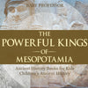 The Powerful Kings of Mesopotamia - Ancient History Books for Kids | Childrens Ancient History