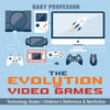 The Evolution of Video Games - Technology Books | Childrens Reference & Nonfiction