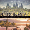 Where in the World is Indonesia Geography Learning | Childrens Explore the World Books
