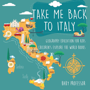 Take Me Back to Italy - Geography Education for Kids | Childrens Explore the World Books