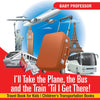 Ill Take the Plane the Bus and the Train Til I Get There! Travel Book for Kids | Childrens Transportation Books