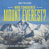 Who Conquered Mount Everest Amazing Facts Book for Kids | Childrens Nature Books