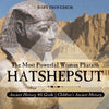 Hatshepsut: The Most Powerful Woman Pharaoh - Ancient History 4th Grade | Childrens Ancient History