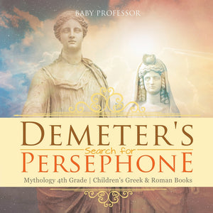 Demeters Search for Persephone - Mythology 4th Grade | Childrens Greek & Roman Books