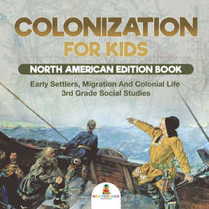 Colonization for Kids - North American Edition Book | Early Settlers Migration And Colonial Life | 3rd Grade Social Studies