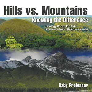 Hills vs. Mountains : Knowing the Difference - Geology Books for Kids | Childrens Earth Sciences Books