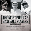 The Most Popular Baseball Players - Sports for Kids | Childrens Sports & Outdoors Books