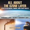 All About The Ozone Layer : Effects on Human Animal and Plant Health - Environment Books | Childrens Environment Books