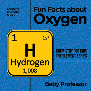 Fun Facts about Oxygen : Chemistry for Kids The Element Series | Childrens Chemistry Books