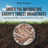 Under the Microscope : Earths Tiniest Inhabitants - Soil Science for Kids | Childrens Earth Sciences Books