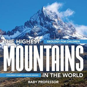 The Highest Mountains In The World - Geology for Children | Children's Earth Sciences Books