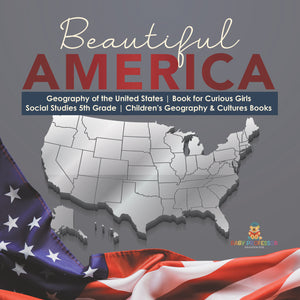 Beautiful America | Geography of the United States | Book for Curious Girls | Social Studies 5th Grade | Children's Geography & Cultures Books