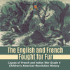 The English and French Fought for Fur | Causes of French and Indian War Grade 4 | Children's American Revolution History