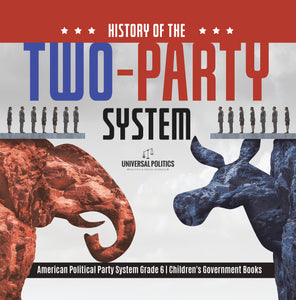 History of the Two-Party System | American Political Party System Grade 6 | Children's Government Books