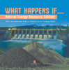 What Happens If.... : Natural Energy Resource Edition | Effects on Environment Grade 3 | Children's Science & Nature Books