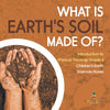 What Is Earth's Soil Made Of? | Introduction to Physical Geology Grade 4 | Children's Earth Sciences Books