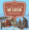 Let's Move to the West, Mr. Carson | American Frontier History Grade 5 | Children's American History