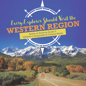 Every Explorer Should Visit the Western Region | Books on America Grade 5 | Children's Geography & Cultures Books