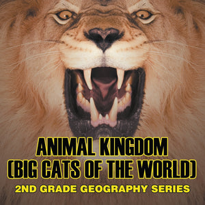 Animal Kingdom (Big Cats of the World) : 2nd Grade Geography Series