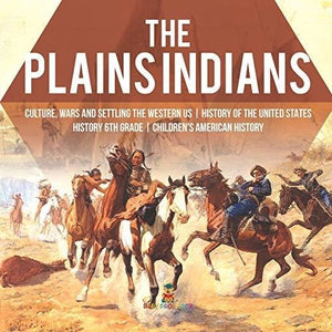 The Plains Indians | Culture Wars and Settling the Western US | History of the United States | History 6th Grade | Children’s American 