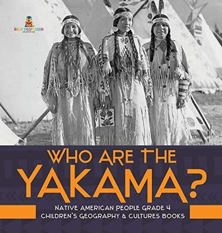 Image of Who Are the Yakama? - Native American People Grade 4 - Children’s Geography & Cultures Books